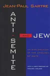 Anti-Semite and Jew - An Exploration of the Etiology of Hate - Jean-Paul Sartre